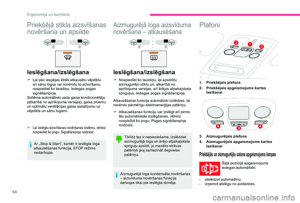 CITROEN C4 CACTUS 2019 Lietošanas Instrukcija (in Latvian) 54
Priekšējā stikla aizsvīšanas
novēršana un apsilde
Ieslēgšana/izslēgšana
F Lai pēc iespējas ātrāk atkausētu vējstiklu un sānu logus vai novērstu to aizsvīšanu,
nospiediet šo CITROEN C4 CACTUS 2019 Lietošanas Instrukcija (in Latvian) 54
Priekšējā stikla aizsvīšanas
novēršana un apsilde
Ieslēgšana/izslēgšana
F Lai pēc iespējas ātrāk atkausētu vējstiklu un sānu logus vai novērstu to aizsvīšanu,
nospiediet šo