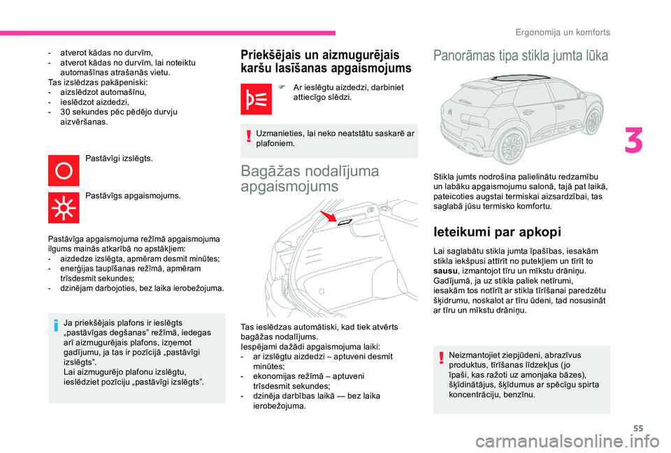 CITROEN C4 CACTUS 2019 Lietošanas Instrukcija (in Latvian) 55
- atverot kādas no dur vīm,
- a tverot kādas no dur vīm, lai noteiktu
automašīnas atrašanās vietu.
Tas izslēdzas pakāpeniski:
-
a
izslēdzot automašīnu,
-
i
eslēdzot aizdedzi,
CITROEN C4 CACTUS 2019 Lietošanas Instrukcija (in Latvian) 55
- atverot kādas no dur vīm,
- a tverot kādas no dur vīm, lai noteiktu
automašīnas atrašanās vietu.
Tas izslēdzas pakāpeniski:
-
a
izslēdzot automašīnu,
-
i
eslēdzot aizdedzi,
