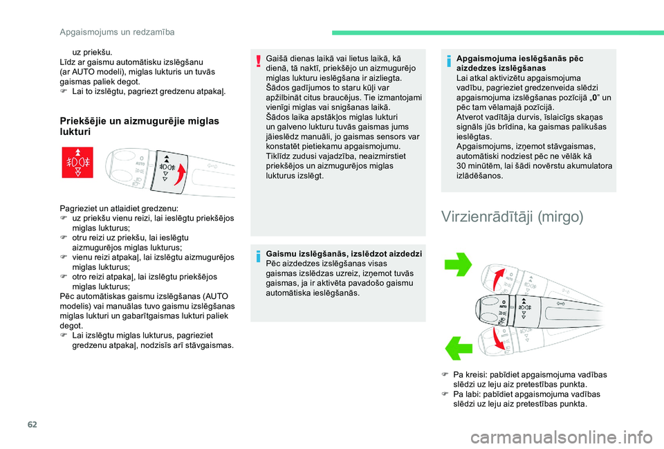 CITROEN C4 CACTUS 2019 Lietošanas Instrukcija (in Latvian) 62
uz priekšu.
Līdz ar gaismu automātisku izslēgšanu
(ar AUTO modeli), miglas lukturis un tuvās
gaismas paliek degot.
F
L
ai to izslēgtu, pagriezt gredzenu atpakaļ.
Priekšējie un aizmug CITROEN C4 CACTUS 2019 Lietošanas Instrukcija (in Latvian) 62
uz priekšu.
Līdz ar gaismu automātisku izslēgšanu
(ar AUTO modeli), miglas lukturis un tuvās
gaismas paliek degot.
F
L
ai to izslēgtu, pagriezt gredzenu atpakaļ.
Priekšējie un aizmug