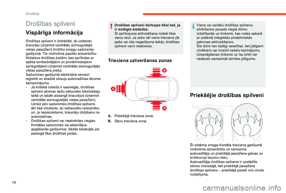 CITROEN C4 CACTUS 2019  Lietošanas Instrukcija (in Latvian) 78
Drošības spilveni
Vispārīga informācija
Drošības spilveni ir izstrādāti, lai uzlabotu 
braucēju (izņemot centrālās aizmugurējās 
vietas pasažieri) drošību smagu sadursmju 
gadīju