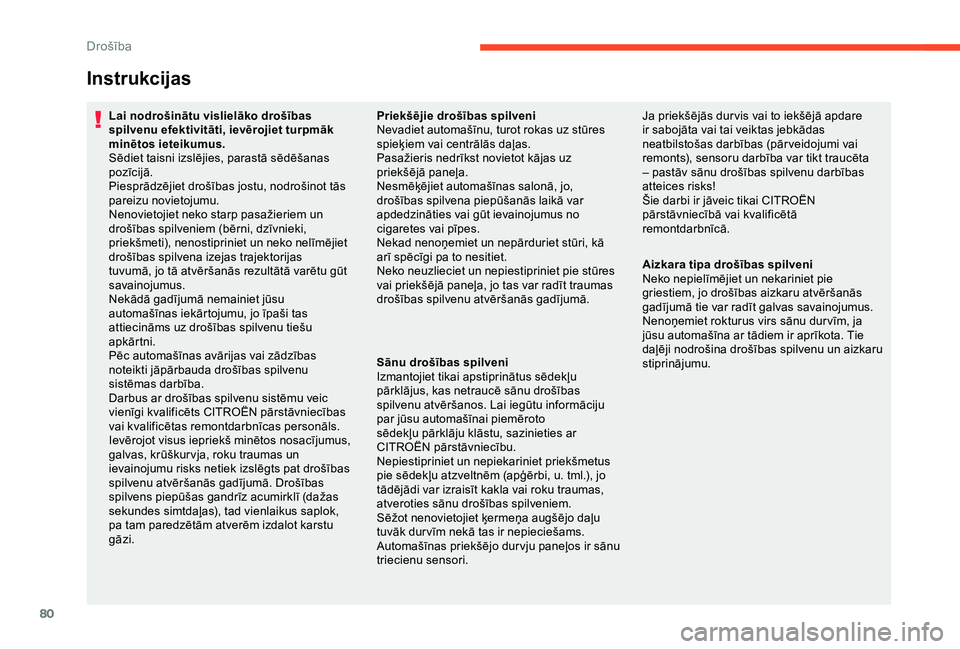 CITROEN C4 CACTUS 2019  Lietošanas Instrukcija (in Latvian) 80
Instrukcijas
Lai nodrošinātu vislielāko drošības 
spilvenu efektivitāti, ievērojiet turpmāk 
minētos ieteikumus.
Sēdiet taisni izslējies, parastā sēdēšanas 
pozīcijā.
Piesprādzēj