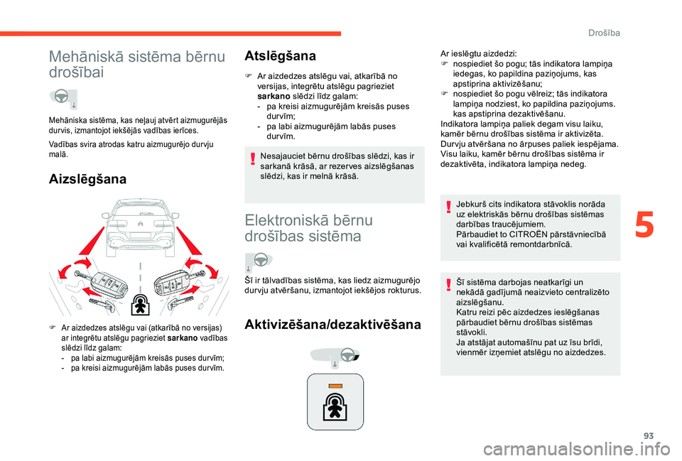 CITROEN C4 CACTUS 2019 Lietošanas Instrukcija (in Latvian) 93
Mehāniskā sistēma bērnu
drošībai
AizslēgšanaAtslēgšana
F Ar aizdedzes atslēgu vai, atkarībā no
versijas, integrētu atslēgu pagrieziet
sarkano slēdzi līdz galam:
-
p
a kreisi CITROEN C4 CACTUS 2019 Lietošanas Instrukcija (in Latvian) 93
Mehāniskā sistēma bērnu
drošībai
AizslēgšanaAtslēgšana
F Ar aizdedzes atslēgu vai, atkarībā no
versijas, integrētu atslēgu pagrieziet
sarkano slēdzi līdz galam:
-
p
a kreisi