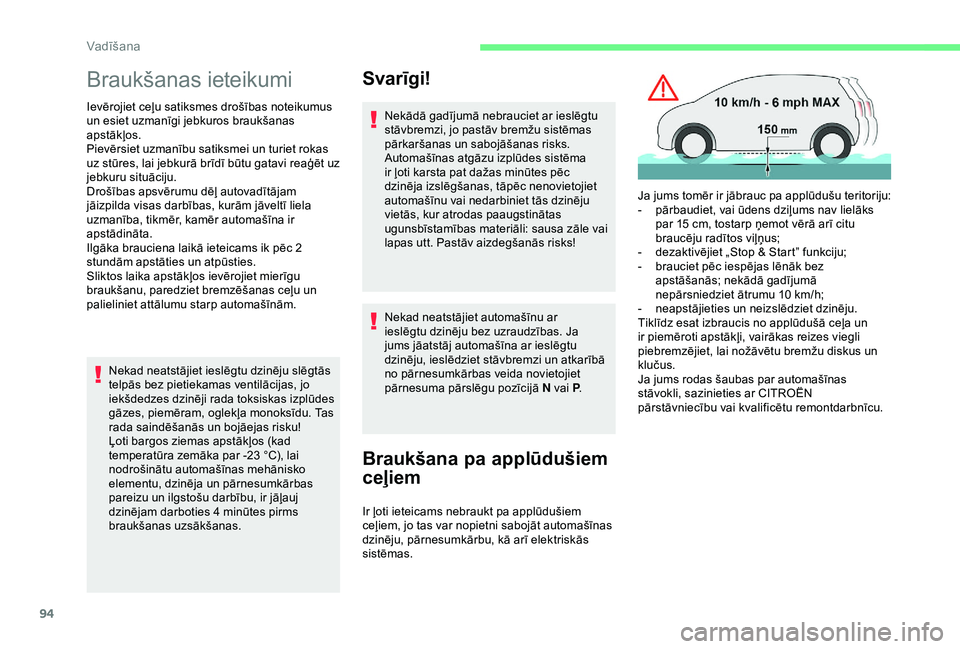 CITROEN C4 CACTUS 2019 Lietošanas Instrukcija (in Latvian) 94
Braukšanas ieteikumi
Ievērojiet ceļu satiksmes drošības noteikumus
un esiet uzmanīgi jebkuros braukšanas
apstākļos.
Pievērsiet uzmanību satiksmei un turiet rokas
uz stūres, lai jebku CITROEN C4 CACTUS 2019 Lietošanas Instrukcija (in Latvian) 94
Braukšanas ieteikumi
Ievērojiet ceļu satiksmes drošības noteikumus
un esiet uzmanīgi jebkuros braukšanas
apstākļos.
Pievērsiet uzmanību satiksmei un turiet rokas
uz stūres, lai jebku