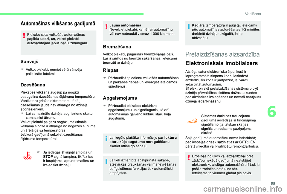 CITROEN C4 CACTUS 2019 Lietošanas Instrukcija (in Latvian) 95
Automašīnas vilkšanas gadījumā
Piekabe rada velkošās automašīnas
papildu slodzi, un, velkot piekabi,
autovadītājam jābūt īpaši uzmanīgam.
Sānvējš
F Velkot piekabi, ņemiet vēr CITROEN C4 CACTUS 2019 Lietošanas Instrukcija (in Latvian) 95
Automašīnas vilkšanas gadījumā
Piekabe rada velkošās automašīnas
papildu slodzi, un, velkot piekabi,
autovadītājam jābūt īpaši uzmanīgam.
Sānvējš
F Velkot piekabi, ņemiet vēr