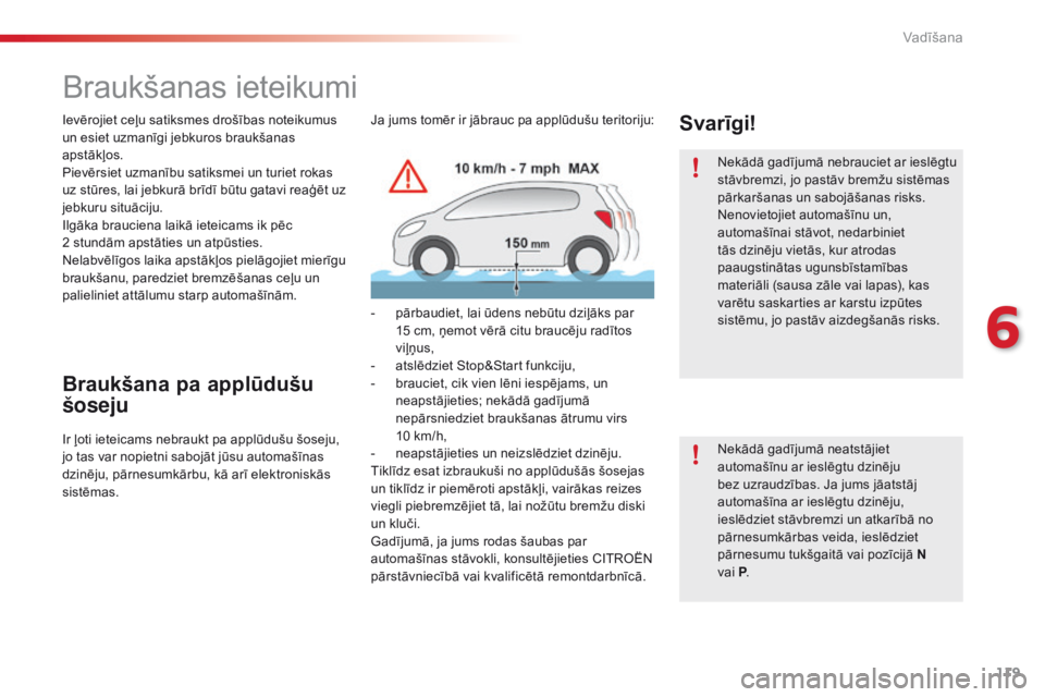 CITROEN C4 CACTUS 2018 Lietošanas Instrukcija (in Latvian) 119
C4-cactus_lv_Chap06_conduite_ed01-2016
Braukšanas ieteikumi
Ievērojiet ceļu satiksmes drošības noteikumus
un esiet uzmanīgi jebkuros braukšanas
apstākļos.
Pievērsiet uzmanību satiksme CITROEN C4 CACTUS 2018 Lietošanas Instrukcija (in Latvian) 119
C4-cactus_lv_Chap06_conduite_ed01-2016
Braukšanas ieteikumi
Ievērojiet ceļu satiksmes drošības noteikumus
un esiet uzmanīgi jebkuros braukšanas
apstākļos.
Pievērsiet uzmanību satiksme