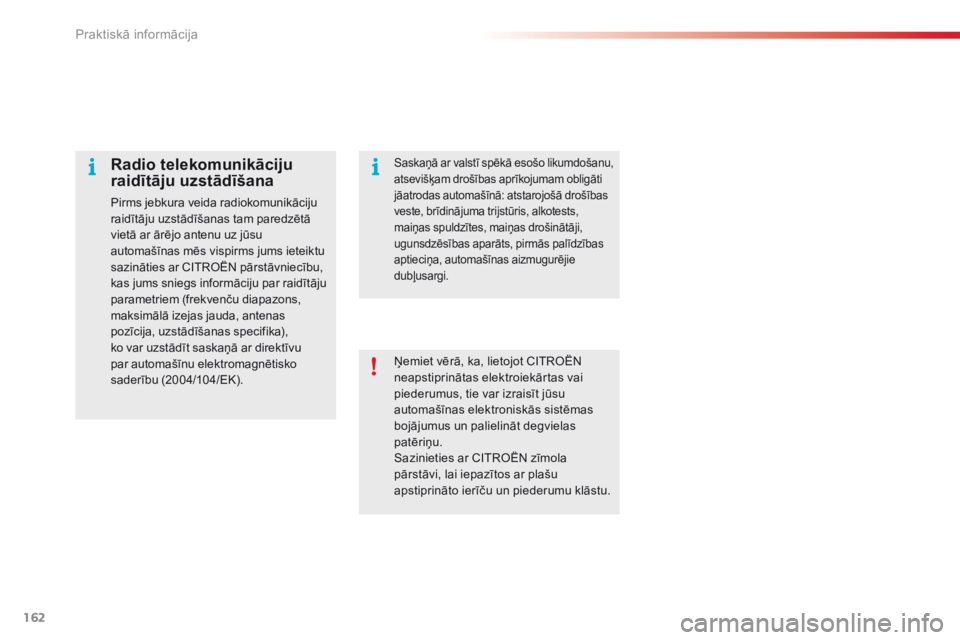 CITROEN C4 CACTUS 2018 Lietošanas Instrukcija (in Latvian) 162
C4-cactus_lv_Chap07_info-pratiques_ed01-2016
Ņemiet vērā, ka, lietojot CITROËN
neapstiprinātas elektroiekārtas vai
piederumus, tie var izraisīt jūsu
automašīnas elektroniskās sistēm CITROEN C4 CACTUS 2018 Lietošanas Instrukcija (in Latvian) 162
C4-cactus_lv_Chap07_info-pratiques_ed01-2016
Ņemiet vērā, ka, lietojot CITROËN
neapstiprinātas elektroiekārtas vai
piederumus, tie var izraisīt jūsu
automašīnas elektroniskās sistēm