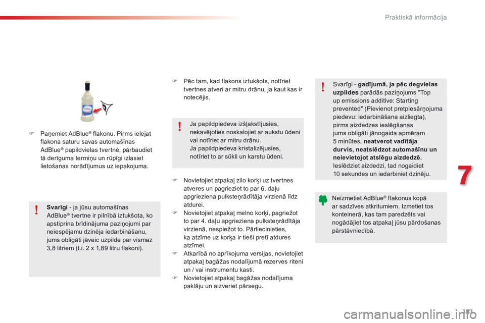 CITROEN C4 CACTUS 2018  Lietošanas Instrukcija (in Latvian) 181
C4-cactus_lv_Chap07_info-pratiques_ed01-2016
F Paņemiet AdBlue® flakonu. Pirms ielejat 
flakona saturu savas automašīnas 
AdBlue
® papildvielas tvertnē, pārbaudiet 
tā derīguma termiņu u CITROEN C4 CACTUS 2018  Lietošanas Instrukcija (in Latvian) 181
C4-cactus_lv_Chap07_info-pratiques_ed01-2016
F Paņemiet AdBlue® flakonu. Pirms ielejat 
flakona saturu savas automašīnas 
AdBlue
® papildvielas tvertnē, pārbaudiet 
tā derīguma termiņu u
