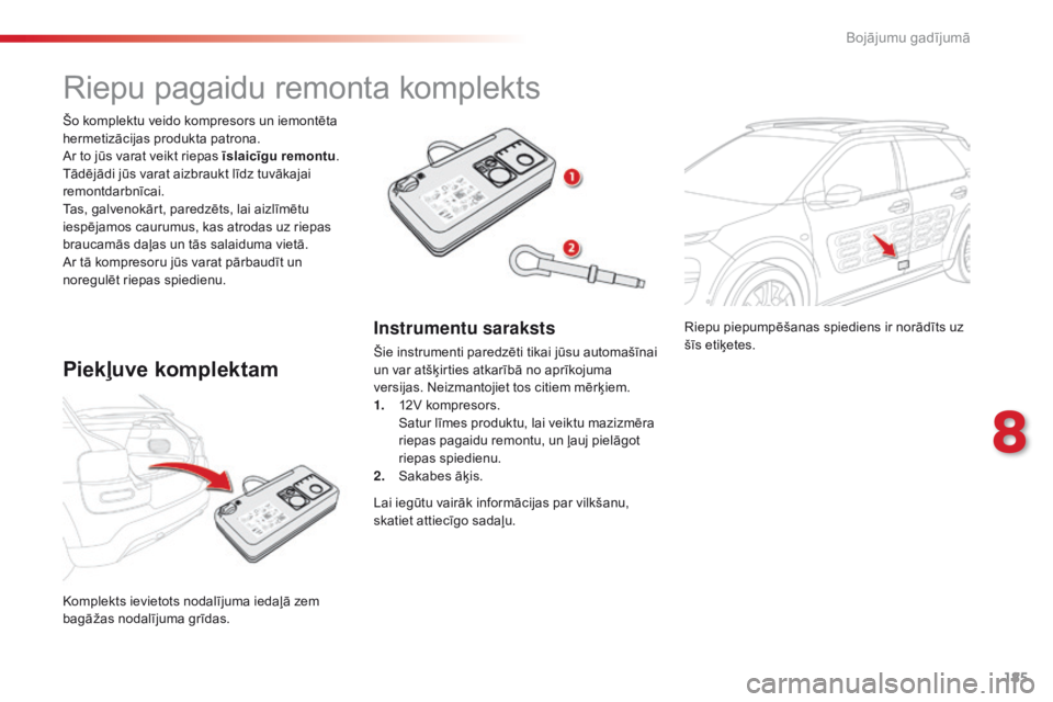 CITROEN C4 CACTUS 2018  Lietošanas Instrukcija (in Latvian) 185
C4-cactus_lv_Chap08_En-cas-de-panne_ed01-2016
Riepu piepumpēšanas spiediens ir norādīts uz 
šīs etiķetes.
Komplekts ievietots nodalījuma iedaļā zem 
bagāžas nodalījuma grīdas. Šo ko CITROEN C4 CACTUS 2018  Lietošanas Instrukcija (in Latvian) 185
C4-cactus_lv_Chap08_En-cas-de-panne_ed01-2016
Riepu piepumpēšanas spiediens ir norādīts uz 
šīs etiķetes.
Komplekts ievietots nodalījuma iedaļā zem 
bagāžas nodalījuma grīdas. Šo ko