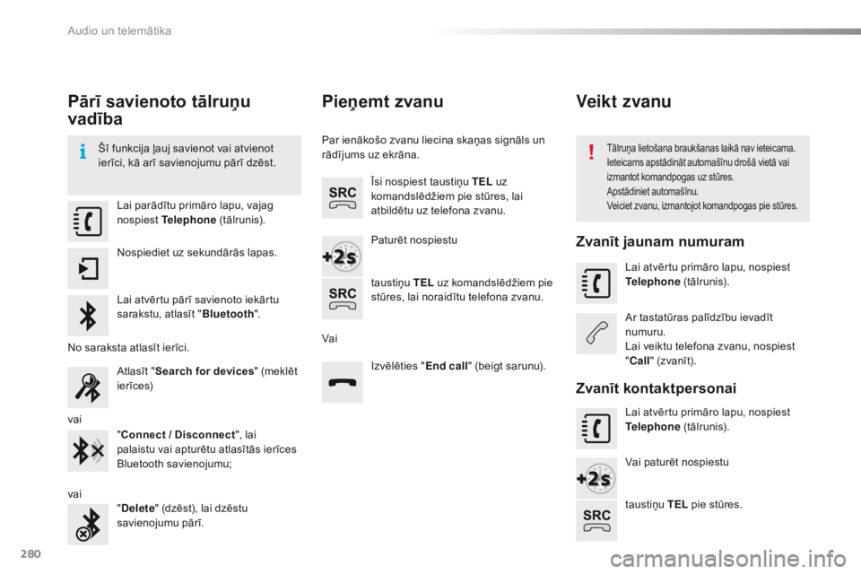 CITROEN C4 CACTUS 2018 Lietošanas Instrukcija (in Latvian) 280
C4-cactus_lv_Chap10b_SMEGplus_ed01-2016
Pārī savienoto tālruņu
vadība
Šī funkcija ļauj savienot vai atvienot
ierīci, kā arī savienojumu pārī dzēst.Tālruņa lietošana braukšanas CITROEN C4 CACTUS 2018 Lietošanas Instrukcija (in Latvian) 280
C4-cactus_lv_Chap10b_SMEGplus_ed01-2016
Pārī savienoto tālruņu
vadība
Šī funkcija ļauj savienot vai atvienot
ierīci, kā arī savienojumu pārī dzēst.Tālruņa lietošana braukšanas