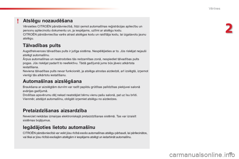 CITROEN C4 CACTUS 2018 Lietošanas Instrukcija (in Latvian) 43
C4-cactus_lv_Chap02_ouvertures_ed01-2016
Atslēgu nozaudēšana
Vērsieties CITROËN pārstāvniecībā, līdzi ņemot automašīnas reģistrācijas apliecību un
personu apliecinošu dokumentu un CITROEN C4 CACTUS 2018 Lietošanas Instrukcija (in Latvian) 43
C4-cactus_lv_Chap02_ouvertures_ed01-2016
Atslēgu nozaudēšana
Vērsieties CITROËN pārstāvniecībā, līdzi ņemot automašīnas reģistrācijas apliecību un
personu apliecinošu dokumentu un
