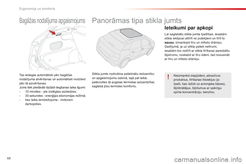 CITROEN C4 CACTUS 2018  Lietošanas Instrukcija (in Latvian) 68
C4-cactus_lv_Chap03_Ergonomie-et-confort_ed01-2016
Tas iedegas automātiski pēc bagāžas 
nodalījuma atvēršanas un automātiski nodziest 
pēc tā aizvēršanas.
Jums tiek piedāvāti dažādi