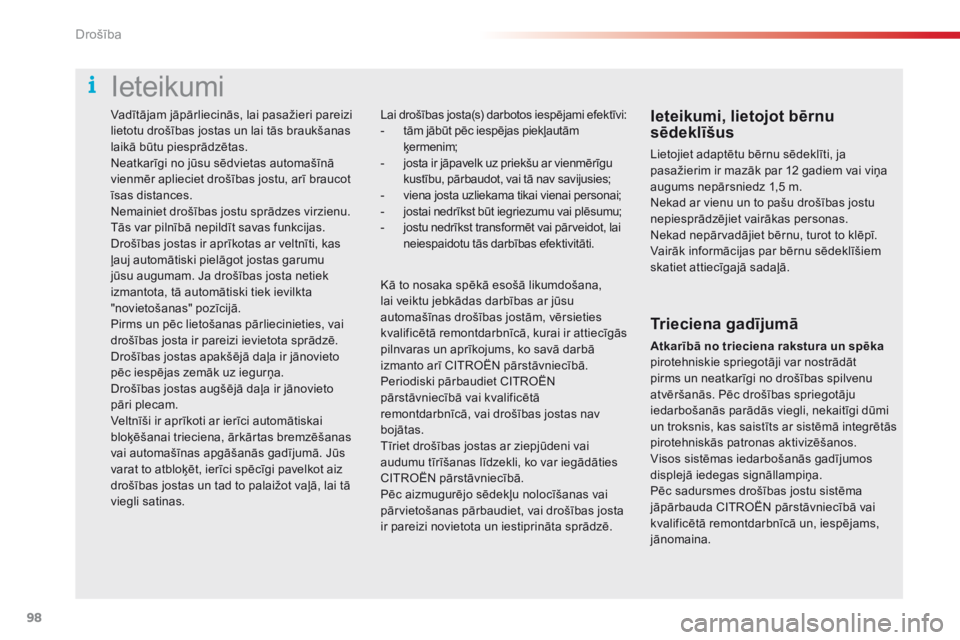 CITROEN C4 CACTUS 2018  Lietošanas Instrukcija (in Latvian) 98
C4-cactus_lv_Chap05_securite_ed01-2016
Vadītājam jāpārliecinās, lai pasažieri pareizi 
lietotu drošības jostas un lai tās braukšanas 
laikā būtu piesprādzētas.
Neatkarīgi no jūsu s