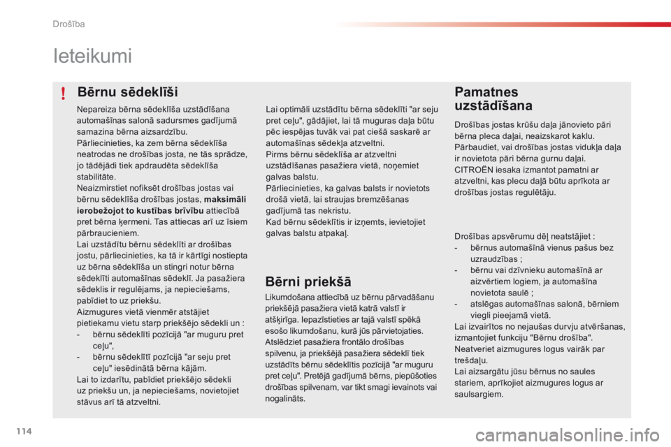 CITROEN C4 CACTUS 2016 Lietošanas Instrukcija (in Latvian) 114
C4-cactus_lv_Chap05_securite_ed01-2015
Bērnu sēdeklīši
Ieteikumi
Pamatnes
uzstādīšana
Drošības jostas krūšu daļa jānovieto pāri
bērna pleca daļai, neaizskarot kaklu.
Pārbaudiet CITROEN C4 CACTUS 2016 Lietošanas Instrukcija (in Latvian) 114
C4-cactus_lv_Chap05_securite_ed01-2015
Bērnu sēdeklīši
Ieteikumi
Pamatnes
uzstādīšana
Drošības jostas krūšu daļa jānovieto pāri
bērna pleca daļai, neaizskarot kaklu.
Pārbaudiet