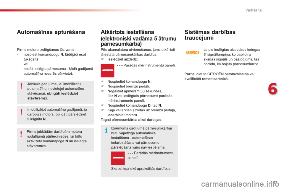 CITROEN C4 CACTUS 2016 Lietošanas Instrukcija (in Latvian) 127
C4-cactus_lv_Chap06_conduite_ed01-2015
Pirms motora izslēgšanas jūs varat :
- n ospiest komandpogu N , tādējādi esot
tukšgaitā,
va
i
-
a
tstāt ieslēgtu pārnesumu - šādā gadīj CITROEN C4 CACTUS 2016 Lietošanas Instrukcija (in Latvian) 127
C4-cactus_lv_Chap06_conduite_ed01-2015
Pirms motora izslēgšanas jūs varat :
- n ospiest komandpogu N , tādējādi esot
tukšgaitā,
va
i
-
a
tstāt ieslēgtu pārnesumu - šādā gadīj