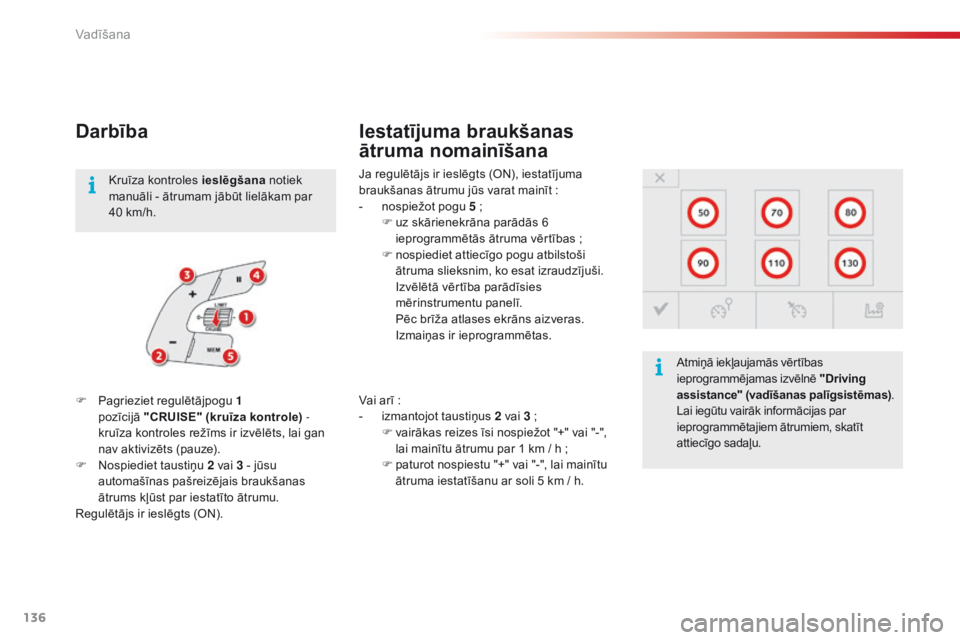 CITROEN C4 CACTUS 2016 Lietošanas Instrukcija (in Latvian) 136
C4-cactus_lv_Chap06_conduite_ed01-2015
Darbība
Ja regulētājs ir ieslēgts (ON), iestatījuma
braukšanas ātrumu jūs varat mainīt :
-
n
ospiežot pogu 5 ;
F
u
z skārienekrāna par CITROEN C4 CACTUS 2016 Lietošanas Instrukcija (in Latvian) 136
C4-cactus_lv_Chap06_conduite_ed01-2015
Darbība
Ja regulētājs ir ieslēgts (ON), iestatījuma
braukšanas ātrumu jūs varat mainīt :
-
n
ospiežot pogu 5 ;
F
u
z skārienekrāna par