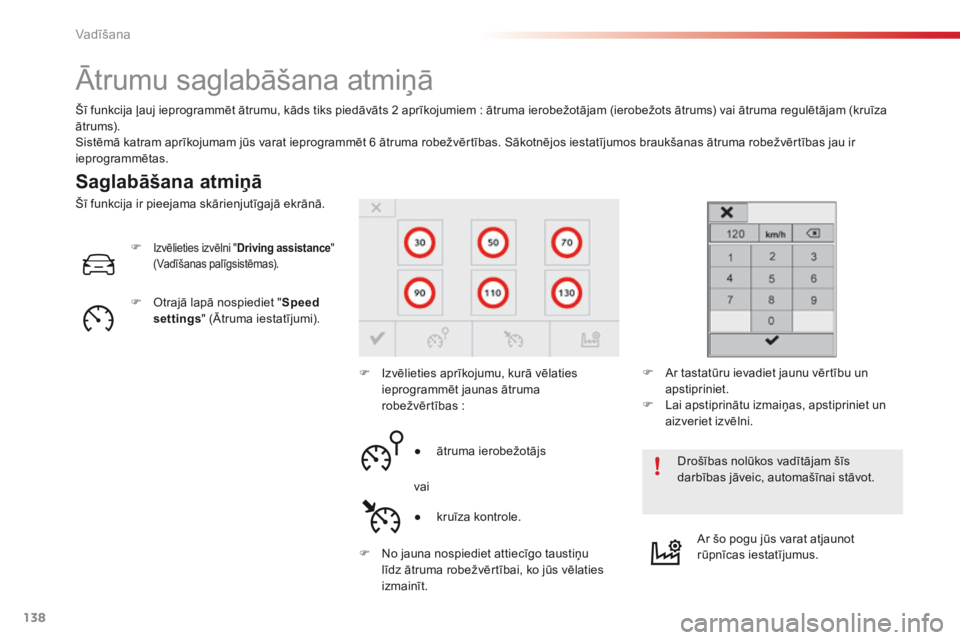 CITROEN C4 CACTUS 2016 Lietošanas Instrukcija (in Latvian) 138
C4-cactus_lv_Chap06_conduite_ed01-2015
Ātrumu saglabāšana atmiņā
Saglabāšana atmiņā
Šī funkcija ļauj ieprogrammēt ātrumu, kāds tiks piedāvāts 2 aprīkojumiem : ātruma ierobežot CITROEN C4 CACTUS 2016 Lietošanas Instrukcija (in Latvian) 138
C4-cactus_lv_Chap06_conduite_ed01-2015
Ātrumu saglabāšana atmiņā
Saglabāšana atmiņā
Šī funkcija ļauj ieprogrammēt ātrumu, kāds tiks piedāvāts 2 aprīkojumiem : ātruma ierobežot