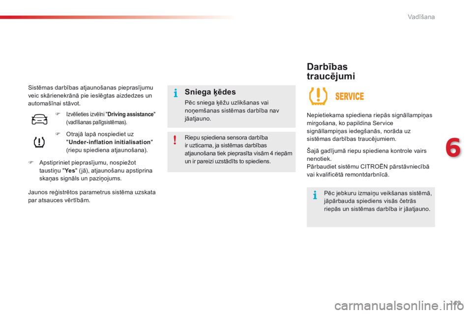 CITROEN C4 CACTUS 2016 Lietošanas Instrukcija (in Latvian) 149
C4-cactus_lv_Chap06_conduite_ed01-2015
Sistēmas darbības atjaunošanas pieprasījumu
veic skārienekrānā pie ieslēgtas aizdedzes un
automašīnai stāvot.F
O
trajā lapā nospiediet uz
CITROEN C4 CACTUS 2016 Lietošanas Instrukcija (in Latvian) 149
C4-cactus_lv_Chap06_conduite_ed01-2015
Sistēmas darbības atjaunošanas pieprasījumu
veic skārienekrānā pie ieslēgtas aizdedzes un
automašīnai stāvot.F
O
trajā lapā nospiediet uz
