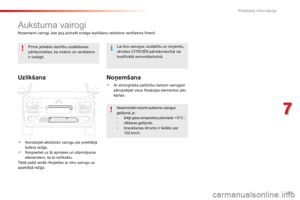 CITROEN C4 CACTUS 2016 Lietošanas Instrukcija (in Latvian) 155
C4-cactus_lv_Chap07_info-pratiques_ed01-2015
Aukstuma vairogi
Noņemami vairogi, kas ļauj aizturēt sniega ieplūšanu radiatora ventilatora līmenī.
F
N
ovietojiet atbilstošo vairogu pie pri CITROEN C4 CACTUS 2016 Lietošanas Instrukcija (in Latvian) 155
C4-cactus_lv_Chap07_info-pratiques_ed01-2015
Aukstuma vairogi
Noņemami vairogi, kas ļauj aizturēt sniega ieplūšanu radiatora ventilatora līmenī.
F
N
ovietojiet atbilstošo vairogu pie pri