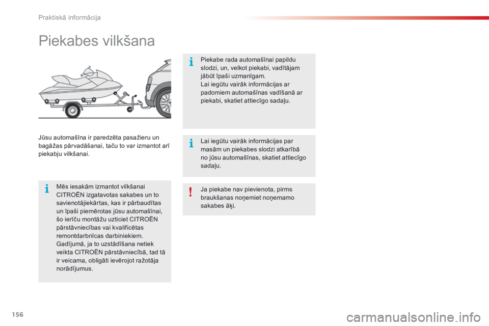 CITROEN C4 CACTUS 2016 Lietošanas Instrukcija (in Latvian) 156
C4-cactus_lv_Chap07_info-pratiques_ed01-2015
Ja piekabe nav pievienota, pirms
braukšanas noņemiet noņemamo
sakabes āķi.
Piekabes vilkšana
Mēs iesakām izmantot vilkšanai
CITROËN izgata CITROEN C4 CACTUS 2016 Lietošanas Instrukcija (in Latvian) 156
C4-cactus_lv_Chap07_info-pratiques_ed01-2015
Ja piekabe nav pievienota, pirms
braukšanas noņemiet noņemamo
sakabes āķi.
Piekabes vilkšana
Mēs iesakām izmantot vilkšanai
CITROËN izgata