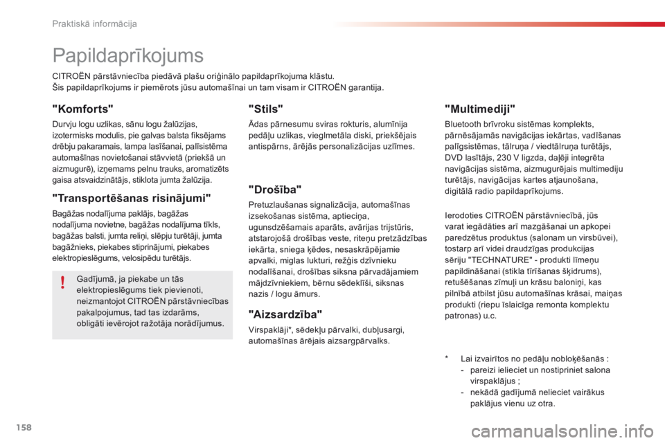 CITROEN C4 CACTUS 2016  Lietošanas Instrukcija (in Latvian) 158
C4-cactus_lv_Chap07_info-pratiques_ed01-2015
Papildaprīkojums
CITROËN pārstāvniecība piedāvā plašu oriģinālo papildaprīkojuma klāstu.
Šis papildaprīkojums ir piemērots jūsu automa