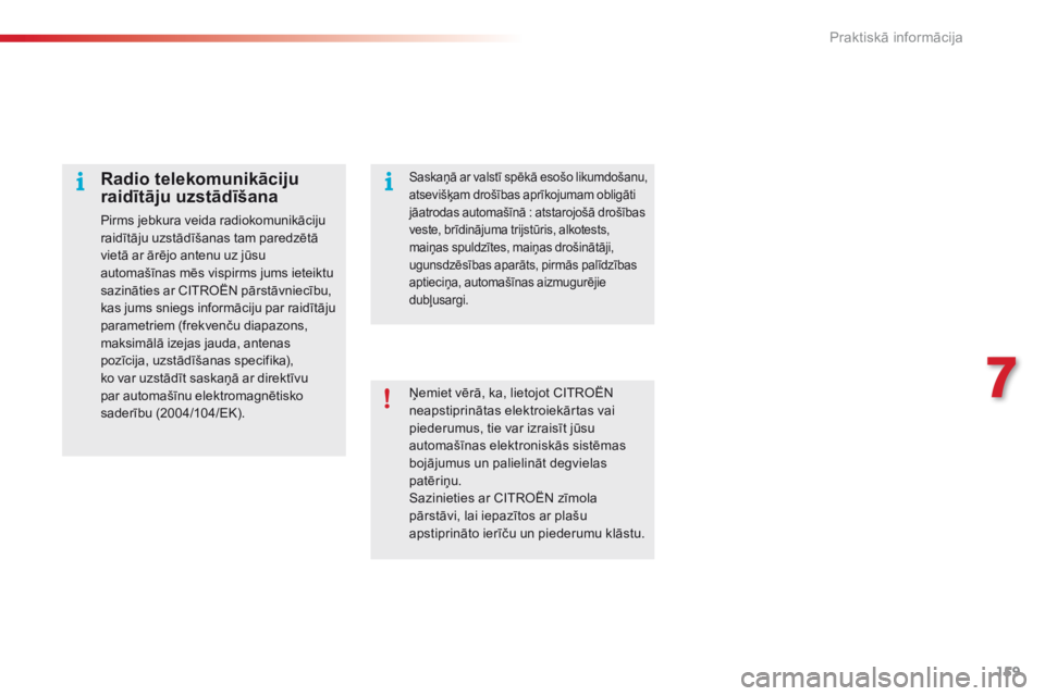 CITROEN C4 CACTUS 2016 Lietošanas Instrukcija (in Latvian) 159
C4-cactus_lv_Chap07_info-pratiques_ed01-2015
Ņemiet vērā, ka, lietojot CITROËN
neapstiprinātas elektroiekārtas vai
piederumus, tie var izraisīt jūsu
automašīnas elektroniskās sistēm CITROEN C4 CACTUS 2016 Lietošanas Instrukcija (in Latvian) 159
C4-cactus_lv_Chap07_info-pratiques_ed01-2015
Ņemiet vērā, ka, lietojot CITROËN
neapstiprinātas elektroiekārtas vai
piederumus, tie var izraisīt jūsu
automašīnas elektroniskās sistēm