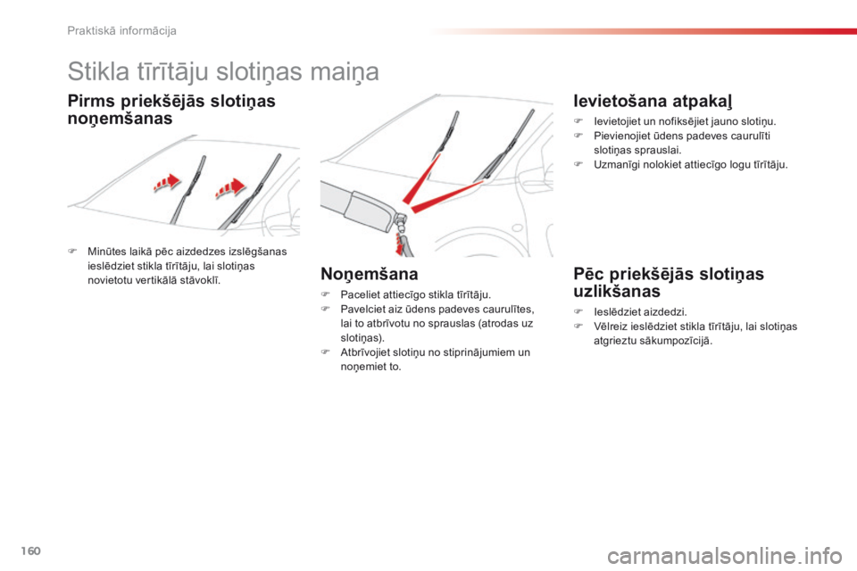 CITROEN C4 CACTUS 2016 Lietošanas Instrukcija (in Latvian) 160
C4-cactus_lv_Chap07_info-pratiques_ed01-2015
Stikla tīrītāju slotiņas maiņa
F Minūtes laikā pēc aizdedzes izslēgšanas ieslēdziet stikla tīrītāju, lai slotiņas
novietotu vertikālā CITROEN C4 CACTUS 2016 Lietošanas Instrukcija (in Latvian) 160
C4-cactus_lv_Chap07_info-pratiques_ed01-2015
Stikla tīrītāju slotiņas maiņa
F Minūtes laikā pēc aizdedzes izslēgšanas ieslēdziet stikla tīrītāju, lai slotiņas
novietotu vertikālā
