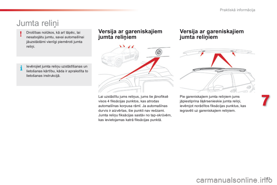 CITROEN C4 CACTUS 2016 Lietošanas Instrukcija (in Latvian) 161
C4-cactus_lv_Chap07_info-pratiques_ed01-2015
Jumta reliņi
Drošības nolūkos, kā arī tāpēc, lai
nesabojātu jumtu, savai automašīnai
jāuzstādāmi vienīgi piemēroti jumta
reliņi.
Ie CITROEN C4 CACTUS 2016 Lietošanas Instrukcija (in Latvian) 161
C4-cactus_lv_Chap07_info-pratiques_ed01-2015
Jumta reliņi
Drošības nolūkos, kā arī tāpēc, lai
nesabojātu jumtu, savai automašīnai
jāuzstādāmi vienīgi piemēroti jumta
reliņi.
Ie