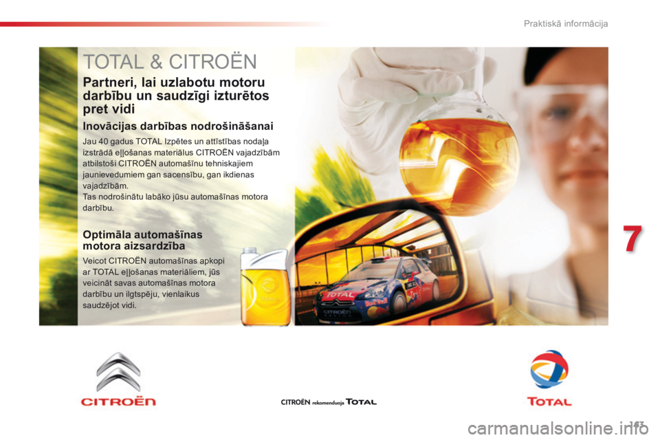 CITROEN C4 CACTUS 2016 Lietošanas Instrukcija (in Latvian) 163
C4-cactus_lv_Chap07_info-pratiques_ed01-2015
TOTAL & CITROËN
Partneri, lai uzlabotu motoru
darbību un saudzīgi izturētos
pret vidi
Inovācijas darbības nodrošināšanai
Jau 40 gadus TOTAL CITROEN C4 CACTUS 2016 Lietošanas Instrukcija (in Latvian) 163
C4-cactus_lv_Chap07_info-pratiques_ed01-2015
TOTAL & CITROËN
Partneri, lai uzlabotu motoru
darbību un saudzīgi izturētos
pret vidi
Inovācijas darbības nodrošināšanai
Jau 40 gadus TOTAL