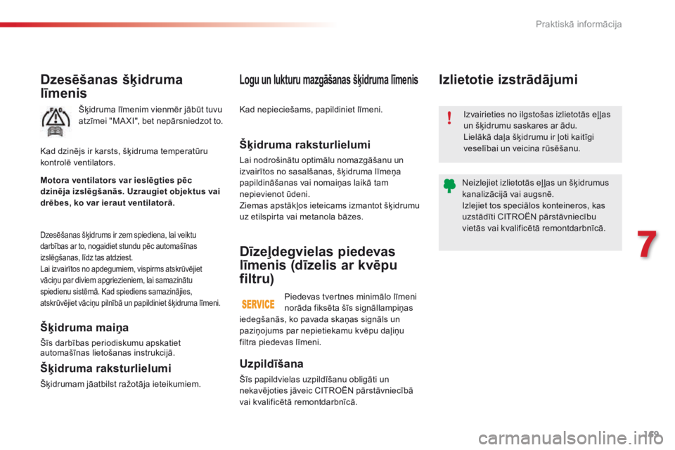 CITROEN C4 CACTUS 2016 Lietošanas Instrukcija (in Latvian) 169
C4-cactus_lv_Chap07_info-pratiques_ed01-2015
Dzesēšanas šķidruma
līmenis
Šķidruma līmenim vienmēr jābūt tuvu
atzīmei "MA XI", bet nepārsniedzot to.
Dzesēšanas šķidrums i CITROEN C4 CACTUS 2016 Lietošanas Instrukcija (in Latvian) 169
C4-cactus_lv_Chap07_info-pratiques_ed01-2015
Dzesēšanas šķidruma
līmenis
Šķidruma līmenim vienmēr jābūt tuvu
atzīmei "MA XI", bet nepārsniedzot to.
Dzesēšanas šķidrums i