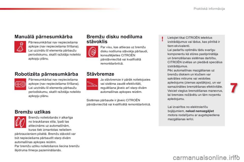 CITROEN C4 CACTUS 2016 Lietošanas Instrukcija (in Latvian) 171
C4-cactus_lv_Chap07_info-pratiques_ed01-2015
Bremžu nolietošanās ir atkarīga
no braukšanas stila, īpaši tas
attiecināms uz automašīnām,
kuras tiek izmantotas nelieliem
Bremžu uzlik CITROEN C4 CACTUS 2016 Lietošanas Instrukcija (in Latvian) 171
C4-cactus_lv_Chap07_info-pratiques_ed01-2015
Bremžu nolietošanās ir atkarīga
no braukšanas stila, īpaši tas
attiecināms uz automašīnām,
kuras tiek izmantotas nelieliem
Bremžu uzlik