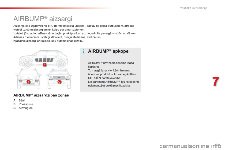 CITROEN C4 CACTUS 2016 Lietošanas Instrukcija (in Latvian) 179
C4-cactus_lv_Chap07_info-pratiques_ed01-2015
Aizsargi, kas izgatavoti no TPU (termoplastiska uretāna), sastāv no gaisa burbulīšiem, atrodas
vienīgi uz sānu aizsargiem un kalpo par amortizat CITROEN C4 CACTUS 2016 Lietošanas Instrukcija (in Latvian) 179
C4-cactus_lv_Chap07_info-pratiques_ed01-2015
Aizsargi, kas izgatavoti no TPU (termoplastiska uretāna), sastāv no gaisa burbulīšiem, atrodas
vienīgi uz sānu aizsargiem un kalpo par amortizat