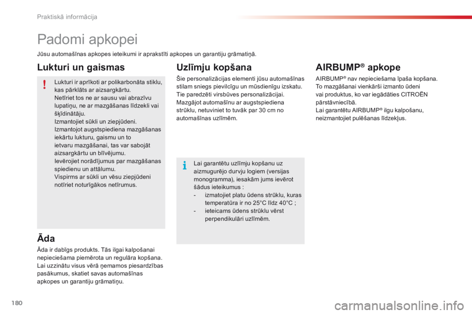 CITROEN C4 CACTUS 2016 Lietošanas Instrukcija (in Latvian) 180
C4-cactus_lv_Chap07_info-pratiques_ed01-2015
Padomi apkopei
Jūsu automašīnas apkopes ieteikumi ir aprakstīti apkopes un garantiju grāmatiņā.Lukturi ir aprīkoti ar polikarbonāta stiklu,
k CITROEN C4 CACTUS 2016 Lietošanas Instrukcija (in Latvian) 180
C4-cactus_lv_Chap07_info-pratiques_ed01-2015
Padomi apkopei
Jūsu automašīnas apkopes ieteikumi ir aprakstīti apkopes un garantiju grāmatiņā.Lukturi ir aprīkoti ar polikarbonāta stiklu,
k