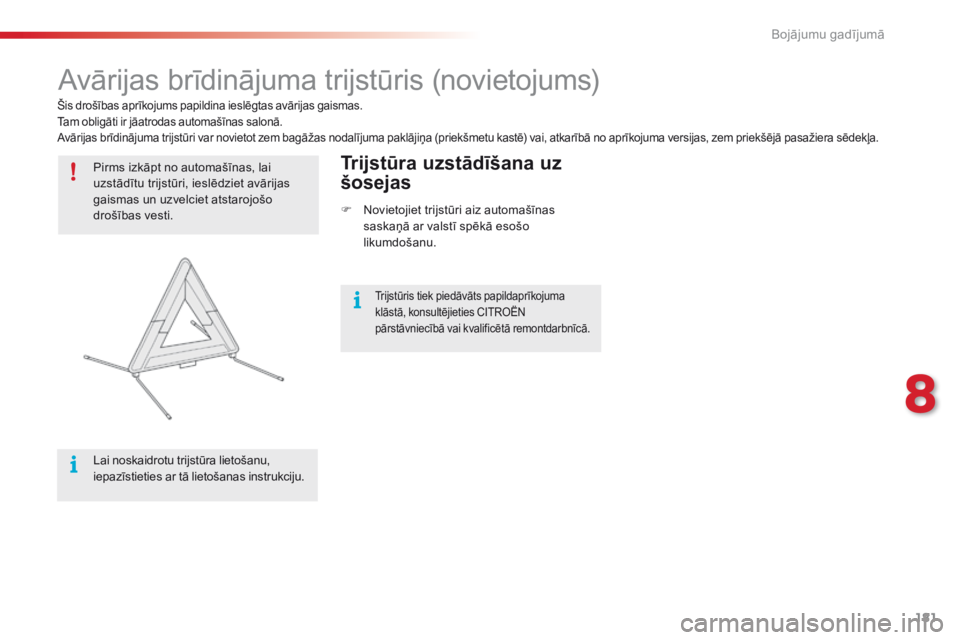 CITROEN C4 CACTUS 2016 Lietošanas Instrukcija (in Latvian) 181
C4-cactus_lv_Chap08_En-cas-de-panne_ed01-2015
Avārijas brīdinājuma trijstūris (novietojums)
Pirms izkāpt no automašīnas, lai
uzstādītu trijstūri, ieslēdziet avārijas
gaismas un uzvel CITROEN C4 CACTUS 2016 Lietošanas Instrukcija (in Latvian) 181
C4-cactus_lv_Chap08_En-cas-de-panne_ed01-2015
Avārijas brīdinājuma trijstūris (novietojums)
Pirms izkāpt no automašīnas, lai
uzstādītu trijstūri, ieslēdziet avārijas
gaismas un uzvel