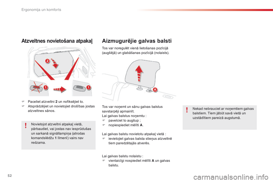 CITROEN C4 CACTUS 2016  Lietošanas Instrukcija (in Latvian) 52
C4-cactus_lv_Chap03_Ergonomie-et-confort_ed01-2015
Atzveltnes novietošana atpakaļ
F Paceliet atzveltni 2 un nofiksējiet to.
F A tsprādzējiet un novietojiet drošības jostas 
atzveltnes sānos