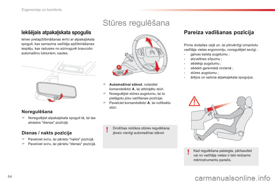 CITROEN C4 CACTUS 2016  Lietošanas Instrukcija (in Latvian) 54
C4-cactus_lv_Chap03_Ergonomie-et-confort_ed01-2015
Iekšējais atpakaļskata spogulis
Ietver pretapžilbināšanas ierīci ar atpakaļskata 
spoguli, kas samazina vadītāja apžilbināšanas 
iesp