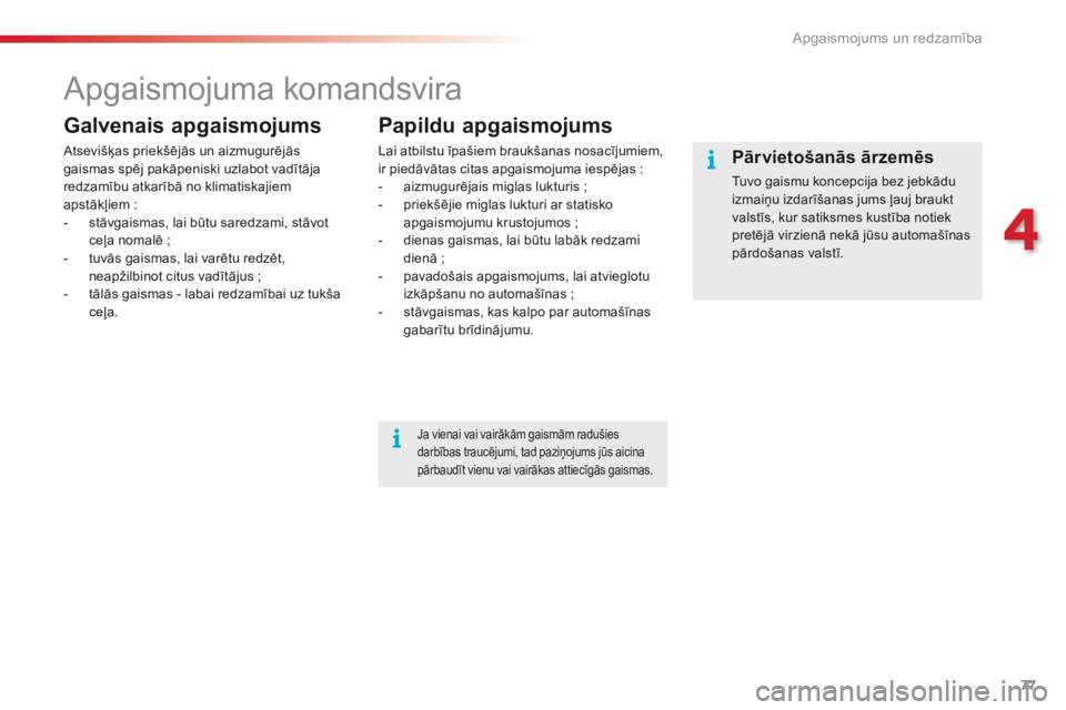 CITROEN C4 CACTUS 2016 Lietošanas Instrukcija (in Latvian) 77
C4-cactus_lv_Chap04_Eclairage-et-visibilite_ed01-2015
Apgaismojuma komandsvira
Galvenais apgaismojums
Atsevišķas priekšējās un aizmugurējās
gaismas spēj pakāpeniski uzlabot vadītāja
re CITROEN C4 CACTUS 2016 Lietošanas Instrukcija (in Latvian) 77
C4-cactus_lv_Chap04_Eclairage-et-visibilite_ed01-2015
Apgaismojuma komandsvira
Galvenais apgaismojums
Atsevišķas priekšējās un aizmugurējās
gaismas spēj pakāpeniski uzlabot vadītāja
re