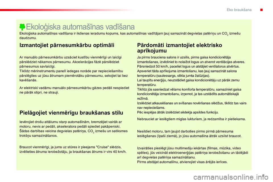 CITROEN C4 CACTUS 2015 Lietošanas Instrukcija (in Latvian) 9
C4-cactus_lv_Chap00c_eco-conduite_ed02-2014
Izmantojiet pārnesumkārbu optimāli
Ar manuālo pārnesumkārbu uzsāciet kustību vienmērīgi un laicīgi
pārslēdziet nākamos pārnesumu. Akceler CITROEN C4 CACTUS 2015 Lietošanas Instrukcija (in Latvian) 9
C4-cactus_lv_Chap00c_eco-conduite_ed02-2014
Izmantojiet pārnesumkārbu optimāli
Ar manuālo pārnesumkārbu uzsāciet kustību vienmērīgi un laicīgi
pārslēdziet nākamos pārnesumu. Akceler