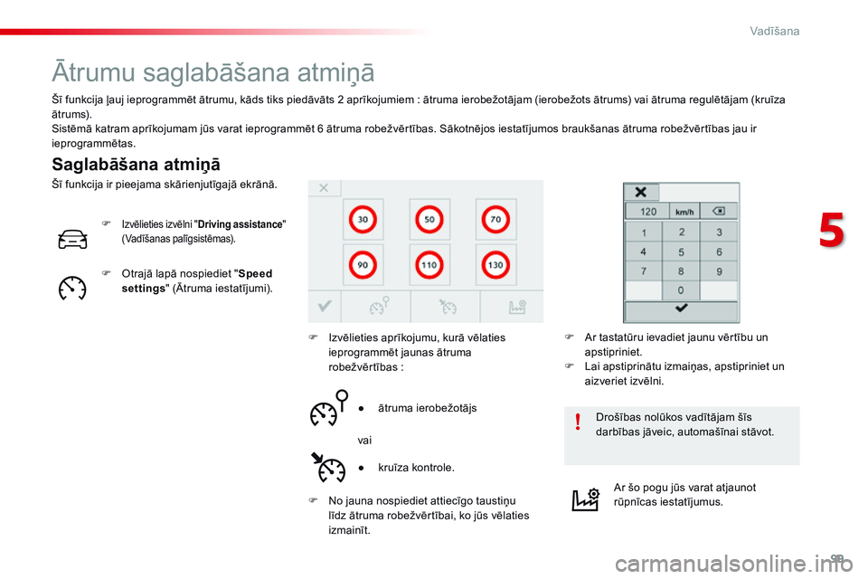 CITROEN C4 CACTUS 2015 Lietošanas Instrukcija (in Latvian) 99
C4-cactus_lv_Chap05_conduite_ed02-2014
Ātrumu saglabāšana atmiņā
Saglabāšana atmiņā
Šī funkcija ļauj ieprogrammēt ātrumu, kāds tiks piedāvāts 2 aprīkojumiem : ātruma ierobežotā CITROEN C4 CACTUS 2015 Lietošanas Instrukcija (in Latvian) 99
C4-cactus_lv_Chap05_conduite_ed02-2014
Ātrumu saglabāšana atmiņā
Saglabāšana atmiņā
Šī funkcija ļauj ieprogrammēt ātrumu, kāds tiks piedāvāts 2 aprīkojumiem : ātruma ierobežotā