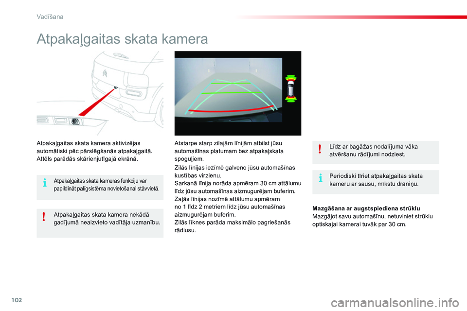 CITROEN C4 CACTUS 2015 Lietošanas Instrukcija (in Latvian) 102
C4-cactus_lv_Chap05_conduite_ed02-2014
Atpakaļgaitas skata kamera
Periodiski tīriet atpakaļgaitas skata
kameru ar sausu, mīkstu drāniņu.
Atpakaļgaitas skata kamera aktivizējas
automātis CITROEN C4 CACTUS 2015 Lietošanas Instrukcija (in Latvian) 102
C4-cactus_lv_Chap05_conduite_ed02-2014
Atpakaļgaitas skata kamera
Periodiski tīriet atpakaļgaitas skata
kameru ar sausu, mīkstu drāniņu.
Atpakaļgaitas skata kamera aktivizējas
automātis