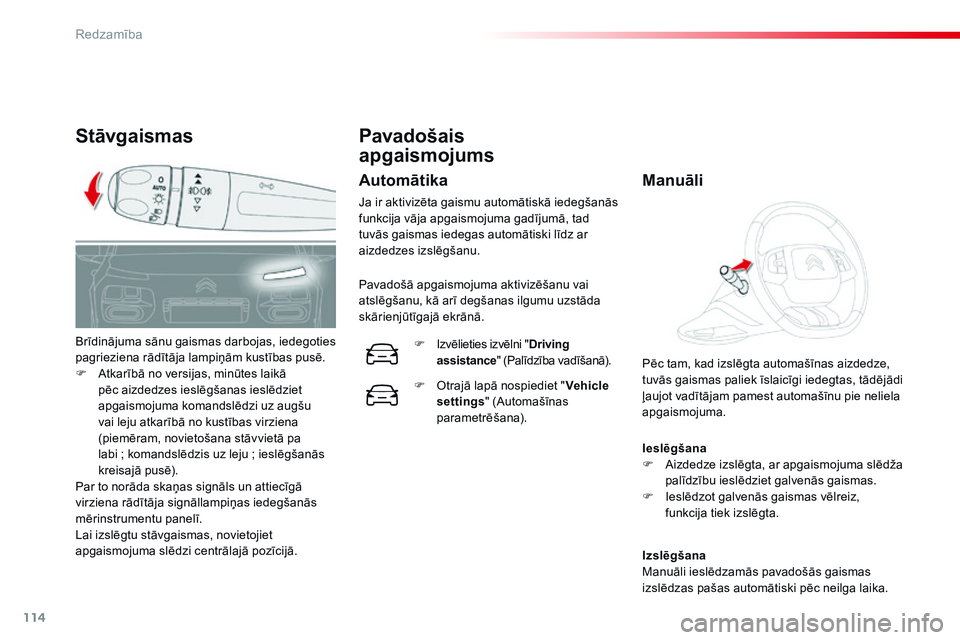 CITROEN C4 CACTUS 2015 Lietošanas Instrukcija (in Latvian) 114
C4-cactus_lv_Chap06_visibilite_ed02-2014
Stāvgaismas
Ieslēgšana
F A izdedze izslēgta, ar apgaismojuma slēdža
palīdzību ieslēdziet galvenās gaismas.
F
I
eslēdzot galvenās gaismas v CITROEN C4 CACTUS 2015 Lietošanas Instrukcija (in Latvian) 114
C4-cactus_lv_Chap06_visibilite_ed02-2014
Stāvgaismas
Ieslēgšana
F A izdedze izslēgta, ar apgaismojuma slēdža
palīdzību ieslēdziet galvenās gaismas.
F
I
eslēdzot galvenās gaismas v