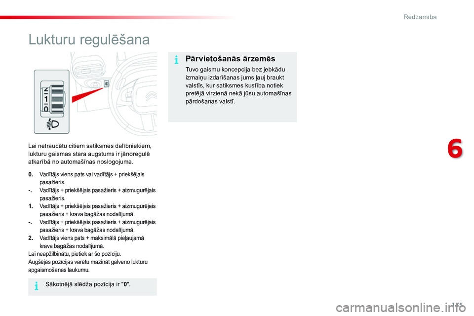 CITROEN C4 CACTUS 2015 Lietošanas Instrukcija (in Latvian) 115
C4-cactus_lv_Chap06_visibilite_ed02-2014
Lukturu regulēšana
Lai netraucētu citiem satiksmes dalībniekiem,
lukturu gaismas stara augstums ir jānoregulē
atkarībā no automašīnas noslogoju CITROEN C4 CACTUS 2015 Lietošanas Instrukcija (in Latvian) 115
C4-cactus_lv_Chap06_visibilite_ed02-2014
Lukturu regulēšana
Lai netraucētu citiem satiksmes dalībniekiem,
lukturu gaismas stara augstums ir jānoregulē
atkarībā no automašīnas noslogoju