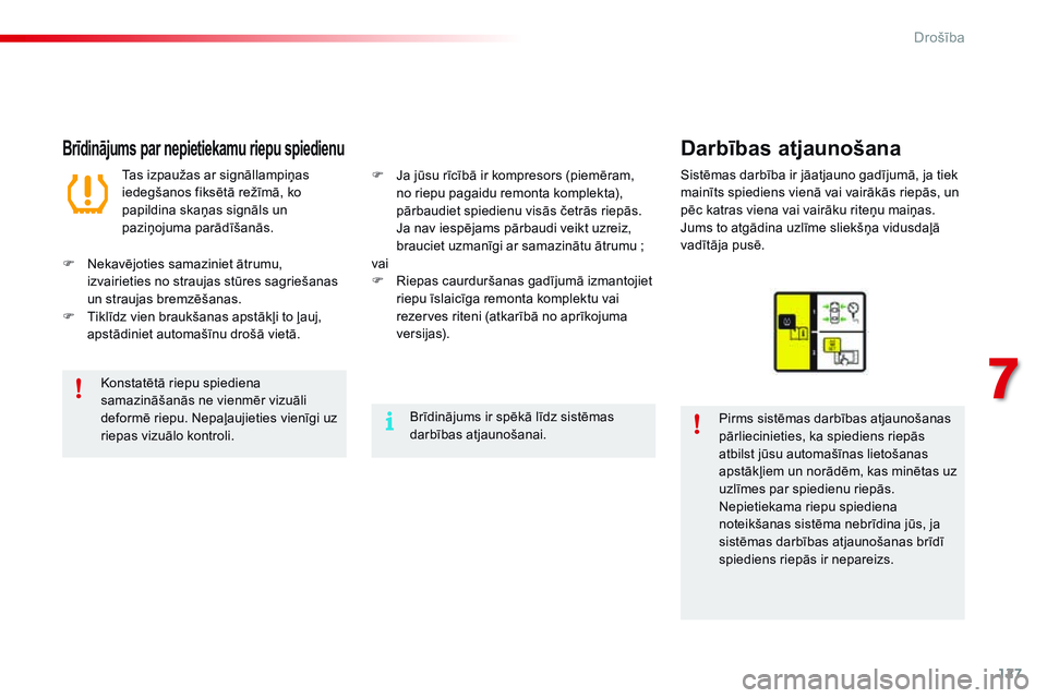 CITROEN C4 CACTUS 2015  Lietošanas Instrukcija (in Latvian) 127
C4-cactus_lv_Chap07_securite_ed02-2014
Brīdinājums par nepietiekamu riepu spiedienuDarbības atjaunošana
Pirms sistēmas darbības atjaunošanas 
pārliecinieties, ka spiediens riepās 
atbilst