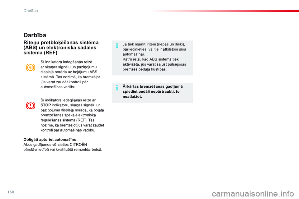 CITROEN C4 CACTUS 2015  Lietošanas Instrukcija (in Latvian) 130
C4-cactus_lv_Chap07_securite_ed02-2014
Šī indikatora iedegšanās reizē ar 
STOP indikatoru, skaņas signālu un 
paziņojumu displejā norāda, ka bojāta 
bremzēšanas spēka elektroniskā 
