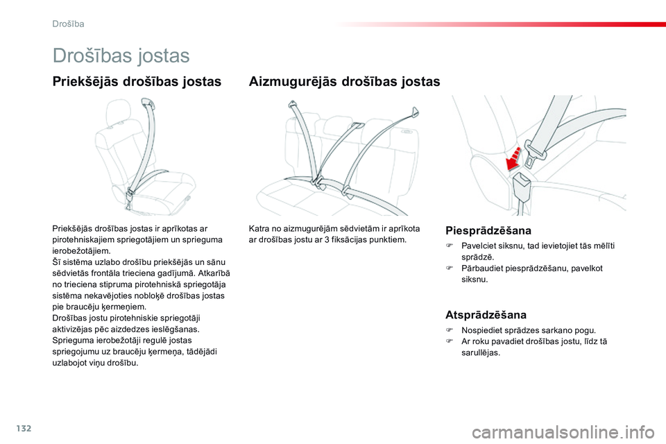 CITROEN C4 CACTUS 2015  Lietošanas Instrukcija (in Latvian) 132
C4-cactus_lv_Chap07_securite_ed02-2014
Drošības jostas
Priekšējās drošības jostas
Priekšējās drošības jostas ir aprīkotas ar 
pirotehniskajiem spriegotājiem un sprieguma 
ierobežot�