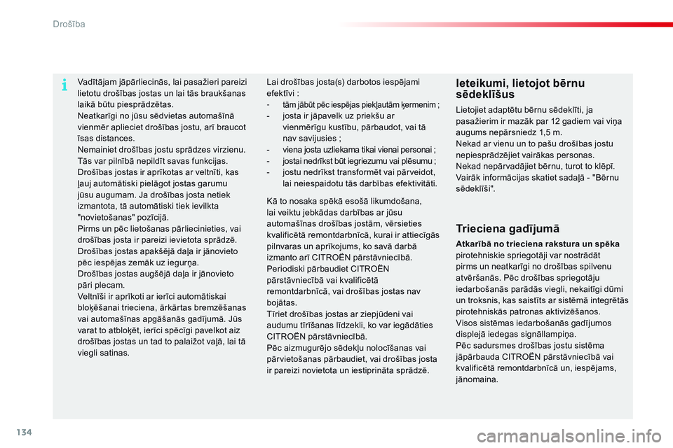 CITROEN C4 CACTUS 2015 Lietošanas Instrukcija (in Latvian) 134
C4-cactus_lv_Chap07_securite_ed02-2014
Vadītājam jāpārliecinās, lai pasažieri pareizi
lietotu drošības jostas un lai tās braukšanas
laikā būtu piesprādzētas.
Neatkarīgi no jūsu s CITROEN C4 CACTUS 2015 Lietošanas Instrukcija (in Latvian) 134
C4-cactus_lv_Chap07_securite_ed02-2014
Vadītājam jāpārliecinās, lai pasažieri pareizi
lietotu drošības jostas un lai tās braukšanas
laikā būtu piesprādzētas.
Neatkarīgi no jūsu s