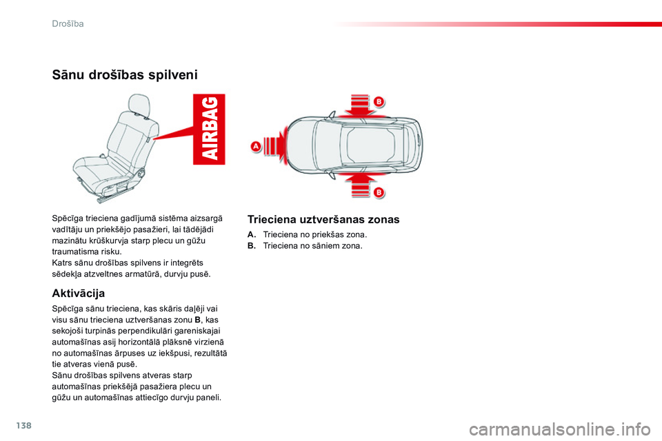 CITROEN C4 CACTUS 2015 Lietošanas Instrukcija (in Latvian) 138
C4-cactus_lv_Chap07_securite_ed02-2014
Sānu drošības spilveni
Aktivācija
Spēcīga sānu trieciena, kas skāris daļēji vai
visu sānu trieciena uztveršanas zonu B, kas
sekojoši turpinās CITROEN C4 CACTUS 2015 Lietošanas Instrukcija (in Latvian) 138
C4-cactus_lv_Chap07_securite_ed02-2014
Sānu drošības spilveni
Aktivācija
Spēcīga sānu trieciena, kas skāris daļēji vai
visu sānu trieciena uztveršanas zonu B, kas
sekojoši turpinās
