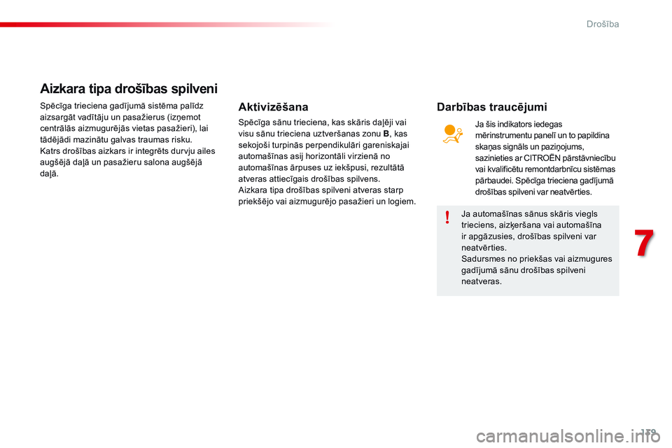 CITROEN C4 CACTUS 2015 Lietošanas Instrukcija (in Latvian) 139
C4-cactus_lv_Chap07_securite_ed02-2014
Ja automašīnas sānus skāris viegls
trieciens, aizķeršana vai automašīna
ir apgāzusies, drošības spilveni var
neatvērties.
Sadursmes no priekš CITROEN C4 CACTUS 2015 Lietošanas Instrukcija (in Latvian) 139
C4-cactus_lv_Chap07_securite_ed02-2014
Ja automašīnas sānus skāris viegls
trieciens, aizķeršana vai automašīna
ir apgāzusies, drošības spilveni var
neatvērties.
Sadursmes no priekš