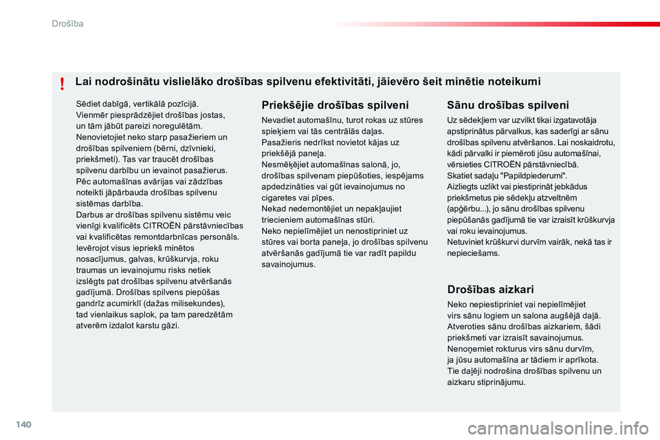 CITROEN C4 CACTUS 2015 Lietošanas Instrukcija (in Latvian) 140
C4-cactus_lv_Chap07_securite_ed02-2014
Sēdiet dabīgā, vertikālā pozīcijā.
Vienmēr piesprādzējiet drošības jostas,
un tām jābūt pareizi noregulētām.
Nenovietojiet neko starp pasa CITROEN C4 CACTUS 2015 Lietošanas Instrukcija (in Latvian) 140
C4-cactus_lv_Chap07_securite_ed02-2014
Sēdiet dabīgā, vertikālā pozīcijā.
Vienmēr piesprādzējiet drošības jostas,
un tām jābūt pareizi noregulētām.
Nenovietojiet neko starp pasa