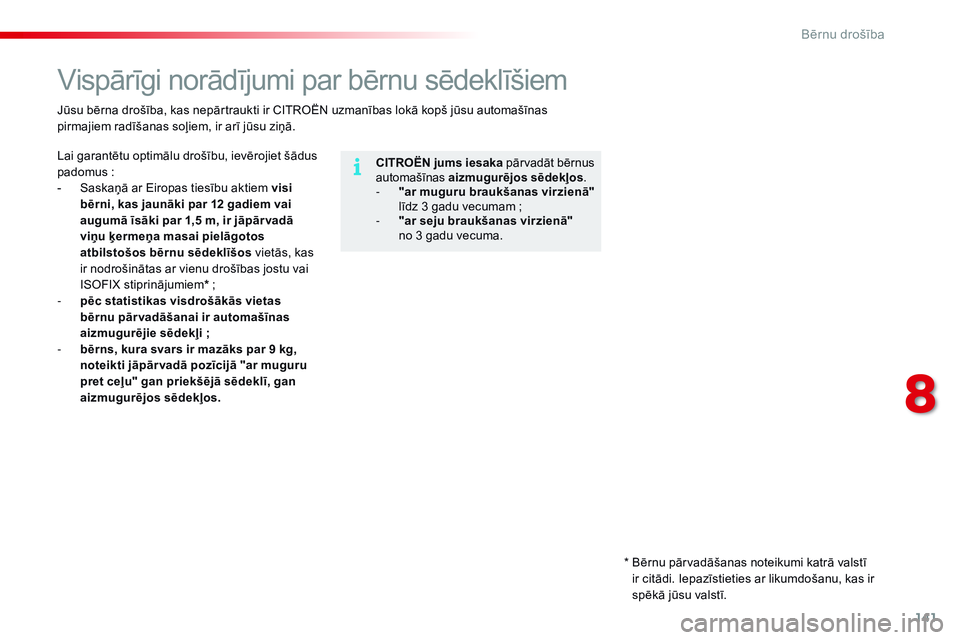 CITROEN C4 CACTUS 2015 Lietošanas Instrukcija (in Latvian) 141
C4-cactus_lv_Chap08_securite-enfants_ed02-2014
Vispārīgi norādījumi par bērnu sēdeklīšiem
CITROËN jums iesaka pārvadāt bērnus
automašīnas aizmugurējos sēdekļos .
-
"
ar CITROEN C4 CACTUS 2015 Lietošanas Instrukcija (in Latvian) 141
C4-cactus_lv_Chap08_securite-enfants_ed02-2014
Vispārīgi norādījumi par bērnu sēdeklīšiem
CITROËN jums iesaka pārvadāt bērnus
automašīnas aizmugurējos sēdekļos .
-
"
ar
