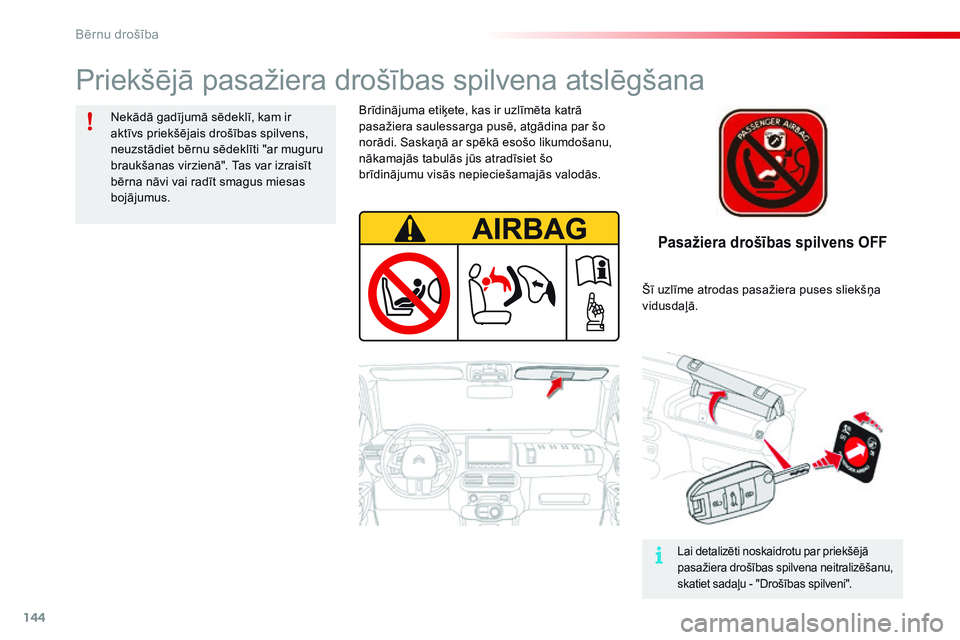 CITROEN C4 CACTUS 2015 Lietošanas Instrukcija (in Latvian) 144
C4-cactus_lv_Chap08_securite-enfants_ed02-2014
Pasažiera drošības spilvens OFF
Brīdinājuma etiķete, kas ir uzlīmēta katrā
pasažiera saulessarga pusē, atgādina par šo
norādi. Saska CITROEN C4 CACTUS 2015 Lietošanas Instrukcija (in Latvian) 144
C4-cactus_lv_Chap08_securite-enfants_ed02-2014
Pasažiera drošības spilvens OFF
Brīdinājuma etiķete, kas ir uzlīmēta katrā
pasažiera saulessarga pusē, atgādina par šo
norādi. Saska